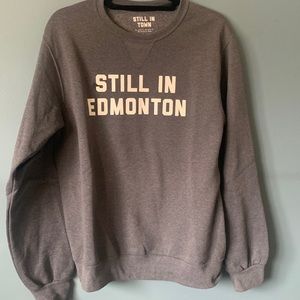 Still in Town - Still in Edmonton Sweatshirt - Small; fits like a Medium